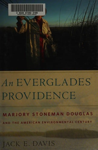 Everglades Providence Marjory Stoneman Douoglas And The American Environmental Century