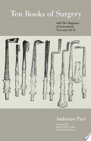 Ten Books of Surgery with the Magazine of the Instruments Necessary for It
