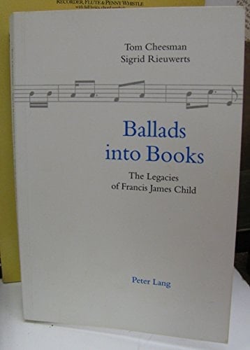Ballads Into Books The Legacies of Francis James Child