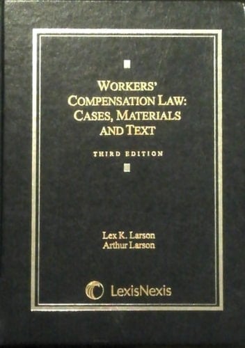 WORKERS COMPENSATION LAW: CASES, MATERIALS AND TEXT THIRD EDITION; P. CM. - (CASE BOOK SERIES)
