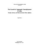 The Growth of Aggregate Unemployment in India Trends, Sources, and Macroeconomic Policy Options