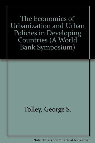 The Economics of Urbanization and Urban Policies in Developing Countries. A World Bank Symposium Held in the University of Chicago in 1983