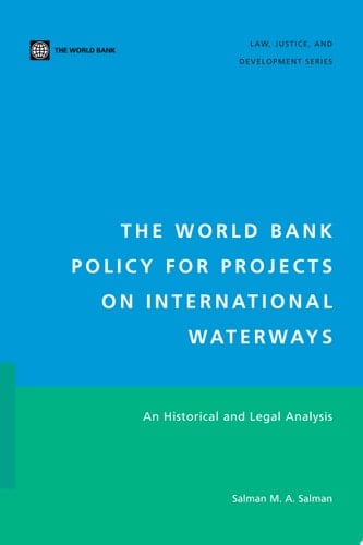 The World Bank Policy for Projects on International Waterways An Historical and Legal Analysis