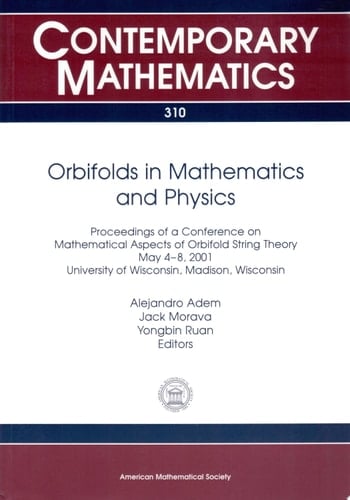 Orbifolds in Mathematics and Physics Proceedings of a Conference on Mathematical Aspects of Orbifold String Theory, May 4-8, 2001, University of Wisconsin, Madison, Wisconsin