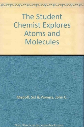 The Student Chemist Explores Atoms and Molecules