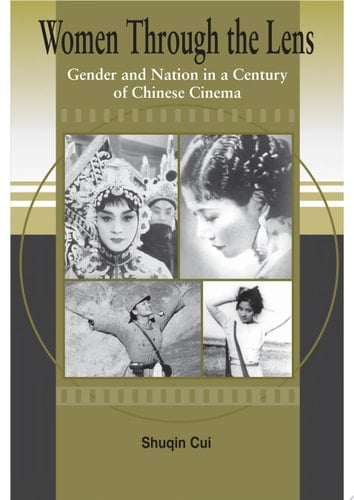 Women Through the Lens Gender and Nation in a Century of Chinese Cinema