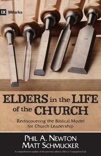 Elders in the Life of the Church Rediscovering the Biblical Model for Church Leadership