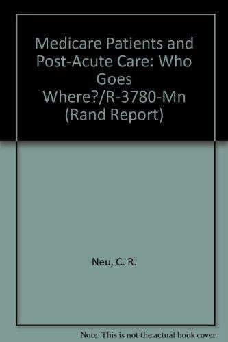 Medicare Patients and Post-Acute Care: Who Goes Where?/R-3780-Mn (Rand Report)