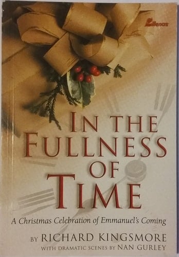 In the Fullness of Time A Christmas Celebration of Emmanuel's Coming