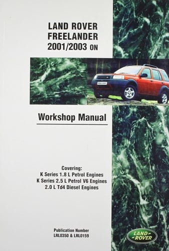 Land Rover Freelander (Lr2) Official Workshop Manual: 2001, 2002, 2003 Covering K Series 1.8 L & 2.5 L Petrol Engines & Series 2.0 L Td4 Diesel Engines