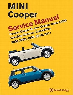 MINI Cooper (R55, R56, R57) Service Manual Cooper, Cooper S, John Cooper Works (JSW), Including Clubman and Convertible: 2007, 2008, 2009, 2010 2011