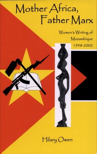 Mother Africa, Father Marx Women's Writing of Mozambique, 1948-2002