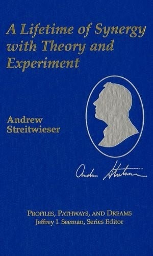 Andrew Streitwieser, Jr.: A Lifetime of Synergy with Theory and Experiment (Profiles, Pathways, and Dreams)