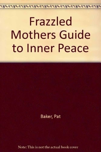 A Frazzled Mother's Guide to Inner Peace