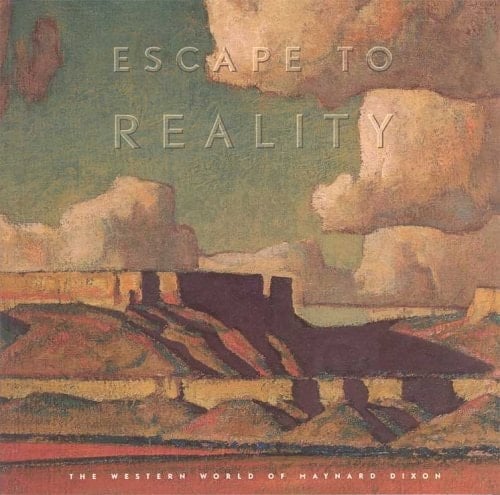 Escape to Reality The Western World of Maynard Dixon