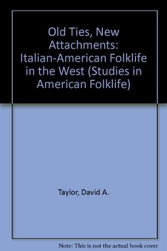 Old Ties, New Attachments: Italian-American Folklife in the West (Studies in American Folklife, No 5)