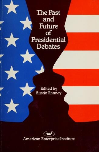 Past and Future of Presidential Debates (AEI studies ; 228)