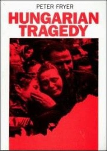 Hungarian Tragedy and Other Writings on the 1956 Hungarian