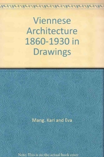 Viennese Architecture Eighteen Sixty to Nineteen Thirty in Drawings
