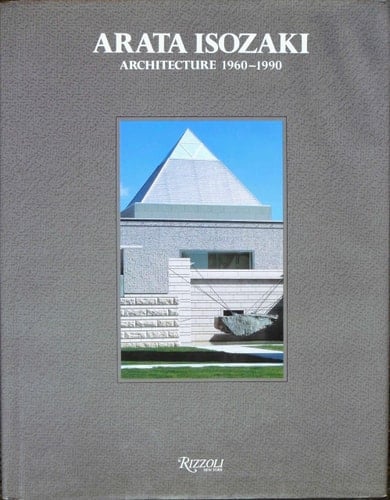 Arata Isozaki Architecture 1960-1990