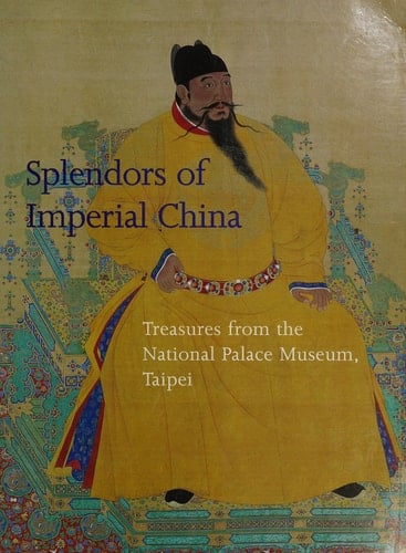 Splendors of Imperial China Treasures from the National Palace Museum, Taipei
