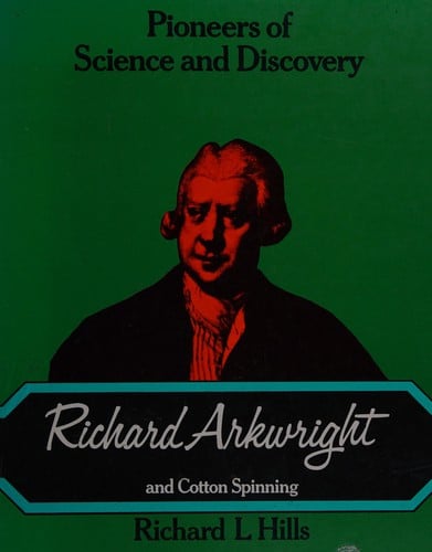 Richard Arkwright and Cotton Spinning (Pioneers of science and discovery)