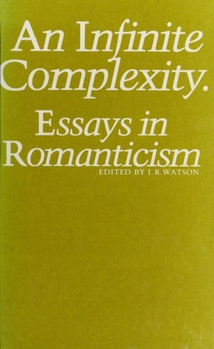 An Infinite Complexity: Essays on Romanticism (University of Durham 150th anniversary series)