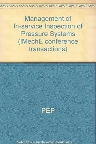 Management of In-service Inspection of Pressure Systems International Conference, 12-13 March 1991, Institution of Mechanical Engineers, Birdcage Walk, London