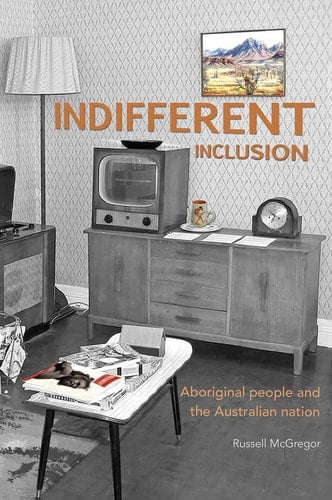 Indifferent Inclusion Aboriginal People and the Australian Nation