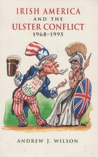 Irish-America and the Ulster Conflict: 1968-1995