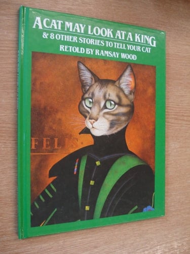 A Cat May Look at a King & Other Stories to Tell Your Cat