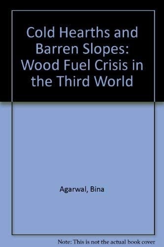 Cold Hearths and Barren Slopes The Woodfuel Crisis in the Third World