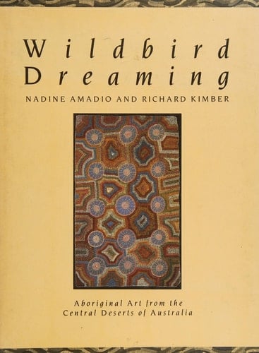 Wildbird Dreaming Aboriginal Art from the Central Deserts of Australia