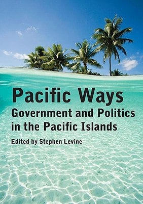 Pacific Ways Government and Politics in the Pacific Islands