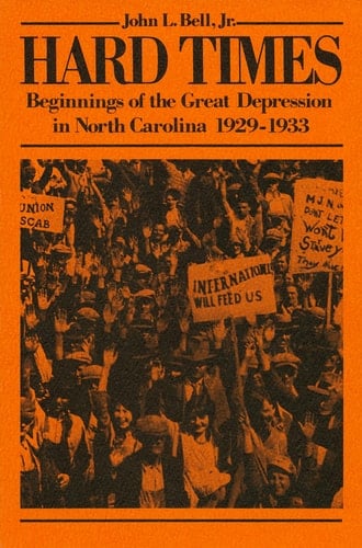Hard Times Beginnings of the Great Depression in North Carolina, 1929-1933