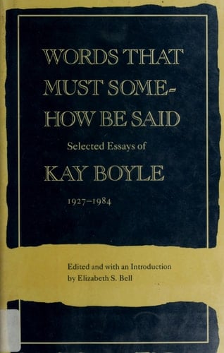 Words that Must Somehow be Said Selected Essays of Kay Boyle, 1927-1984