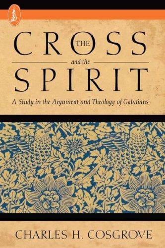The Cross and the Spirit: A Study in the Argument and Theology of Galatians