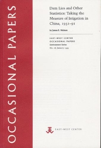 Dam Lies and Other Statistics: Taking the Measure of Irrigation in China, 1931-91 (East-West Center Occasional Papers. Environment Series, No 18)