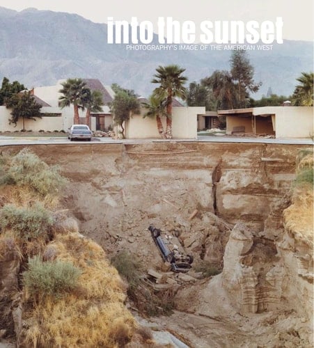 Into the Sunset: Photography's Image of the American West (Museum of Modern Art, New York: Exhibition Catalogues)