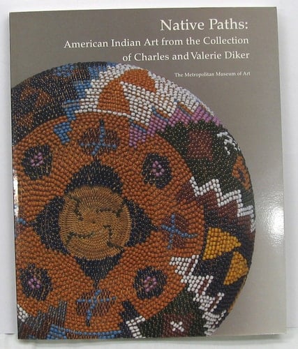 Native Paths: American Indian Art from the Collection of Charles and Valerie Diker