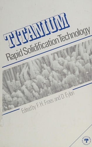 Titanium, Rapid Solidification Technology: Proceedings for the Four Session Symposium on "Titanium, Rapid Solidification Technology," Sponsored by the