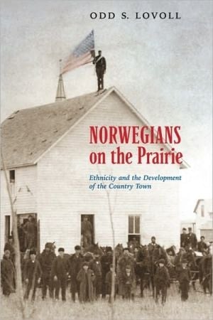 Norwegians on the Prairie Ethnicity and the Development of the Country Town