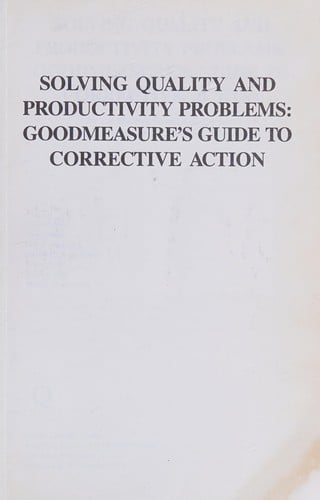 Solving Quality and Productivity Problems: Goodmeasure's Guide to Corrective Action