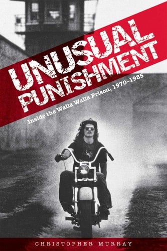 Unusual Punishment Inside the Walla Walla Prison, 1970-1985