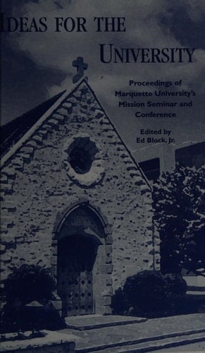 Ideas for the University: Proceedings of Marquette University's Mission Seminar and Conference