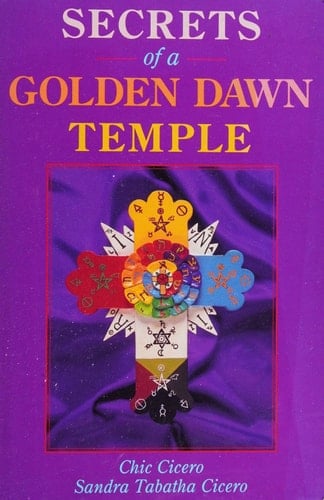 Secrets of a Golden Dawn Temple The Alchemy and Crafting of Magickal Implements