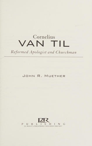 Cornelius Van Til: Reformed apologist and churchman
