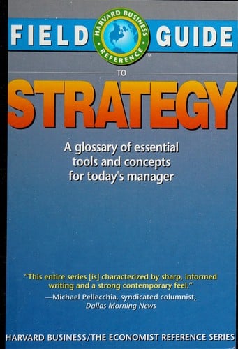 Field Guide to Strategy: A Glossary of Essential Tools and Concepts for Today's Manager (Harvard Business/the Economist Reference Series)
