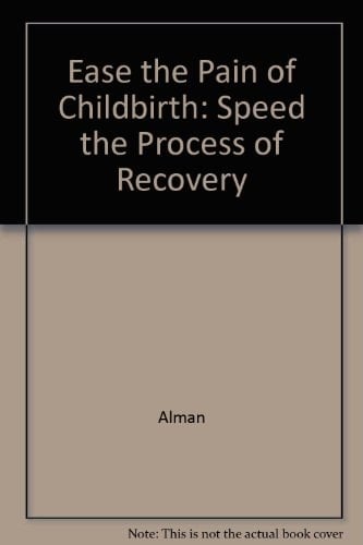 Ease The Pain Of Childbirth: Speed The Process Of Recovery