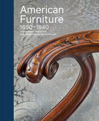 American Furniture, 1650-1840 Highlights from the Philadelphia Museum of Art